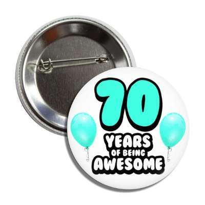 70 years of being awesome 70th birthday aqua balloons button