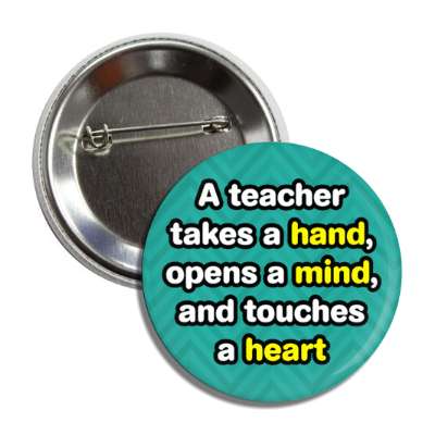 a teacher takes a hand opens a mind and touches a heart green chevron button