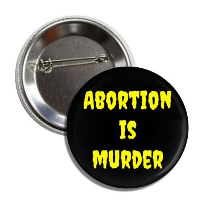 abortion is murder pro life button