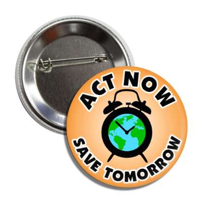 act now earth alarm clock save tomorrow orange button