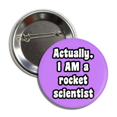 actually i am a rocket scientist button