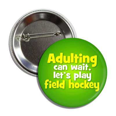 adulting can wait lets play field hockey button