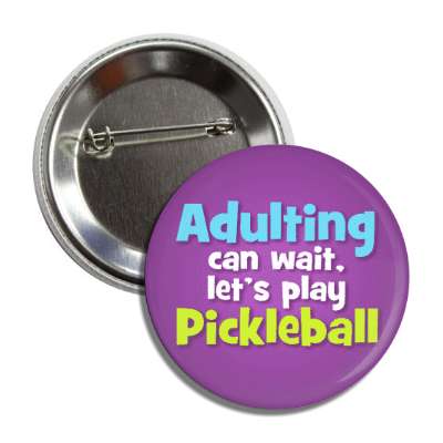 adulting can wait lets play pickleball button