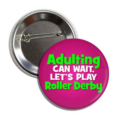 adulting can wait lets play roller derby button