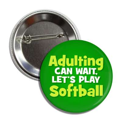 adulting can wait lets play softball button