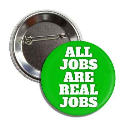 all jobs are real jobs bold green button