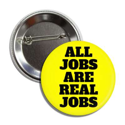 all jobs are real jobs bold yellow button