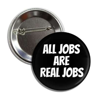 all jobs are real jobs outline black button