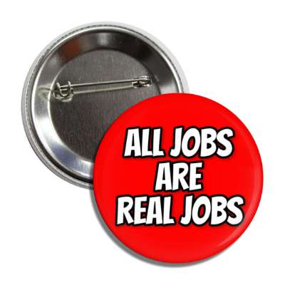 all jobs are real jobs outline red button