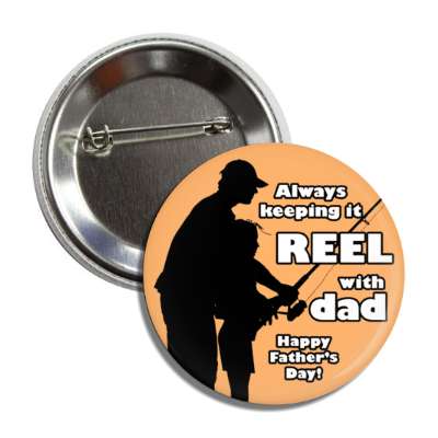 always keeping it reel with dad happy fathers day button