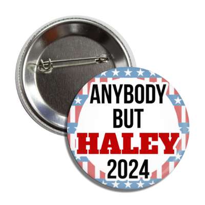 anybody but haley 2024 political patriotic button