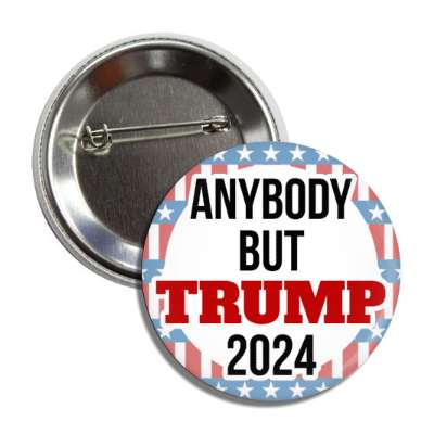 anybody but trump 2024 political patriotic never trumper button