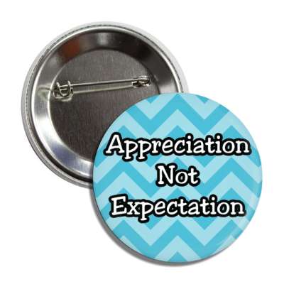 appreciation not expectation button