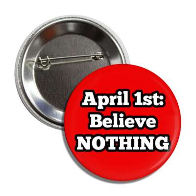 april first believe nothing red button
