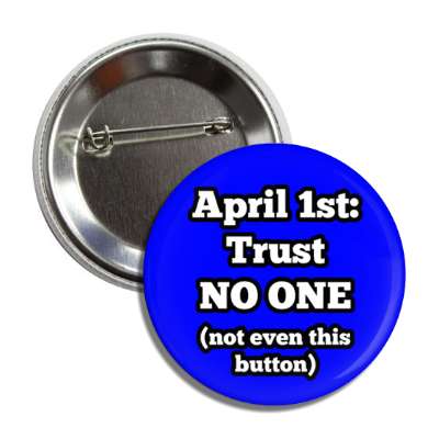 april first trust no one not even this button button