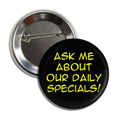 ask me about our daily specials black button