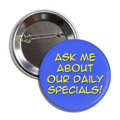 ask me about our daily specials blue button