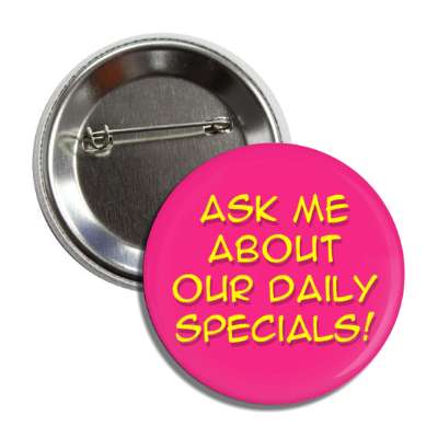 ask me about our daily specials pink button