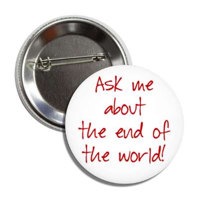 ask me about the end of the world button