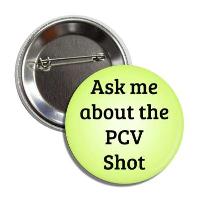 ask me about the pvc shot pneumococcal conjugate vaccine button