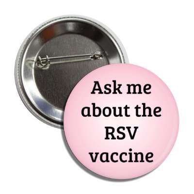 ask me about the rsv vaccine respiratory syncytial virus button