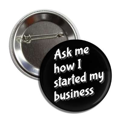 ask me how i started my business black button
