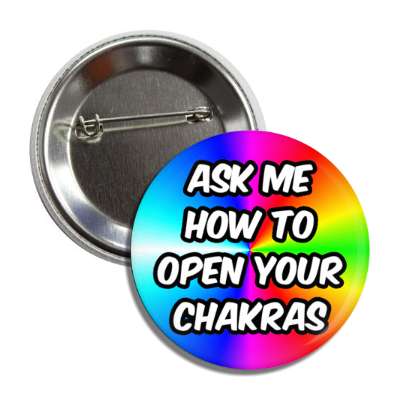 ask me how to open your chakras rainbow button