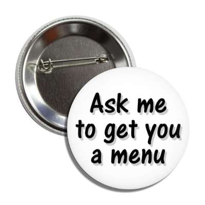ask me to get you a menu white button