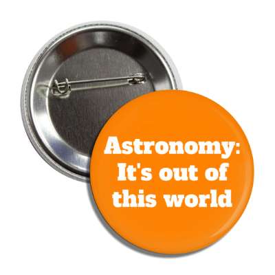astronomy its out of this world button