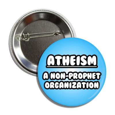 atheism a non prophet organization wordplay funny button