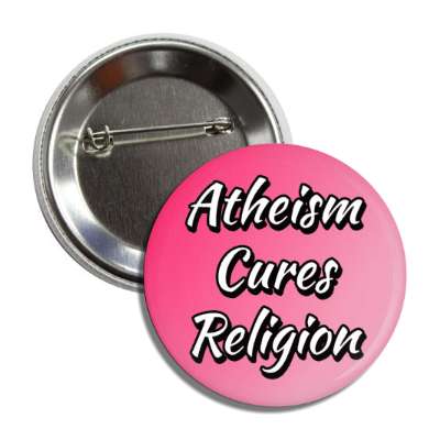 atheism cures religion button