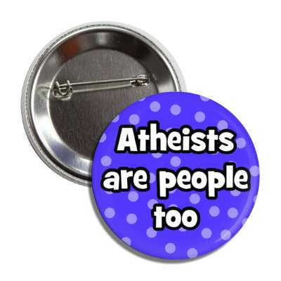 atheists are people too polka dot button
