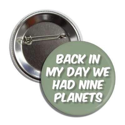 back in my day we had nine planets button