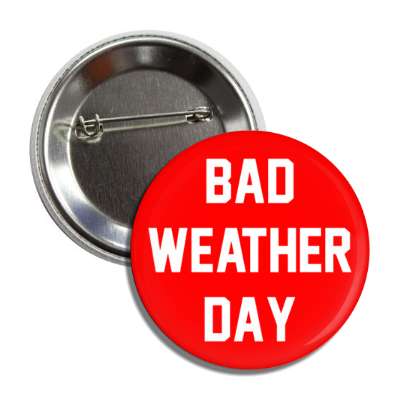 bad weather day button