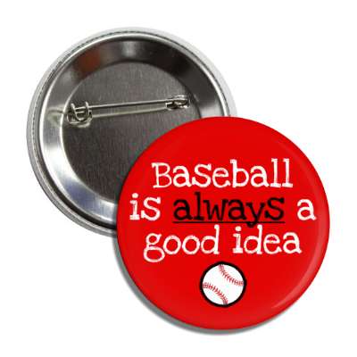 baseball is always a good idea button