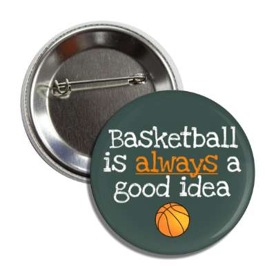 basketball is always a good idea button