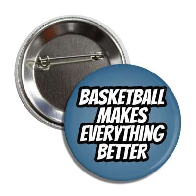 basketball makes everything better button