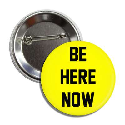 be here now button