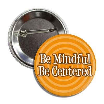 be mindful be centered button