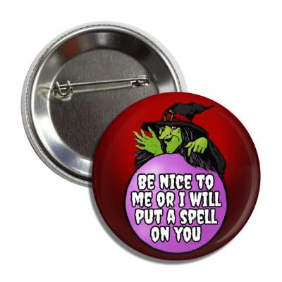 be nice to me or i will put a spell on you vintage witch button