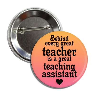 behind every great teacher is a great teaching assistant heart love button