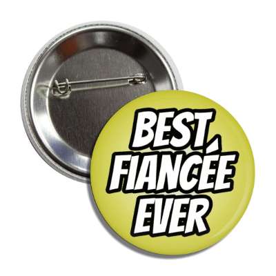 best fiancee ever button