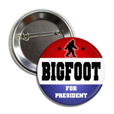 bigfoot for president political vote button