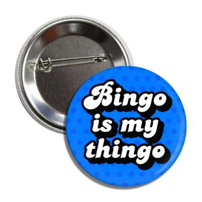 bingo is my thingo wordplay fun button