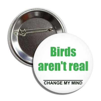birds arent real change my mind button