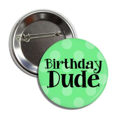 birthday dude green polka dots button