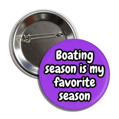 boating season is my favorite season button
