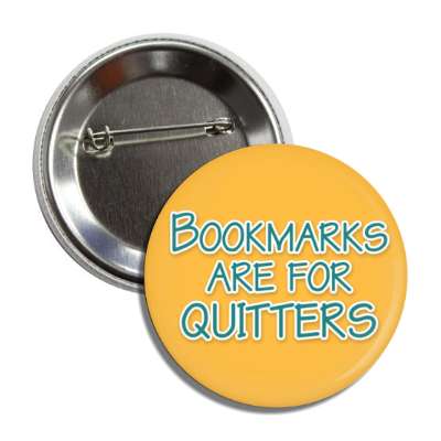 bookmarks are for quitters button