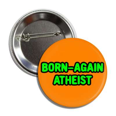 born again atheist wordplay button