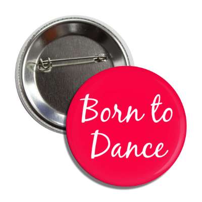 born to dance button